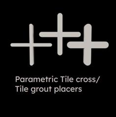 Parametric Tile Cross/ Tile Grout Placers 3D Printer Model