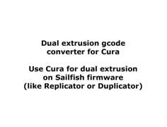 Gcode Converter To Make Cura Dual Extrusion Work With Sailfish 3D Printer Model