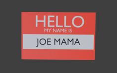 Hello My Name Is Joe Mama Name Tag 3D Printer Model