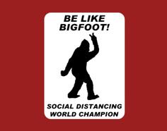 BE LIKE BIGFOOT! SOCIAL DISTANCING WORLD CHAMPION, Sign (Coronavirus) 3D Printer Model