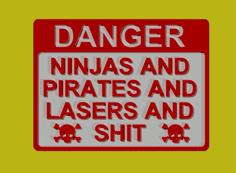 DANGER – NINJAS AND PIRATES AND LASERS AND SH!T SIGN 3D Printer Model