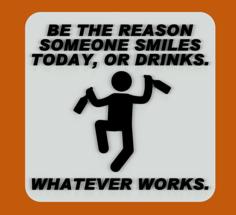 BE THE REASON SOMEONE SMILES TODAY, OR DRINKS 3D Printer Model