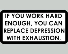 IF YOU WORK HARD ENOUGH, YOU CAN REPLACE DEPRESSION WITH EXHAUSTION, Sign 3D Printer Model