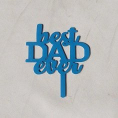 Laser Cut Best Dad Ever Cake Topper