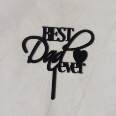 Laser Cut Best Dad Ever Cake Topper, Father’s Day Birthday Cake Topper